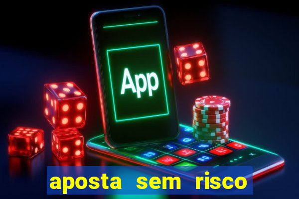 aposta sem risco bet 365